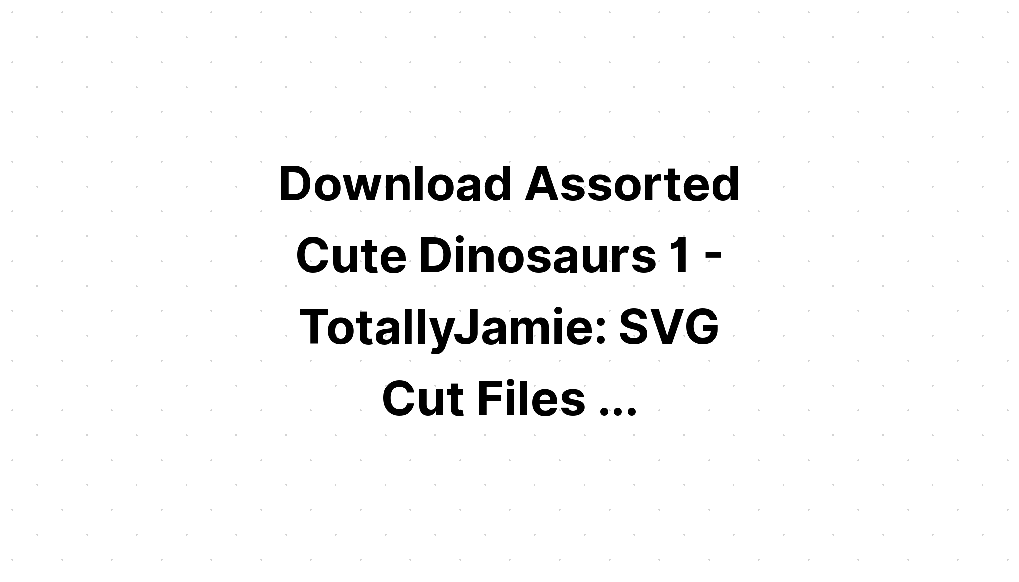 Download Free Dinosaur Svg Cutting Filess - Layered SVG Cut File